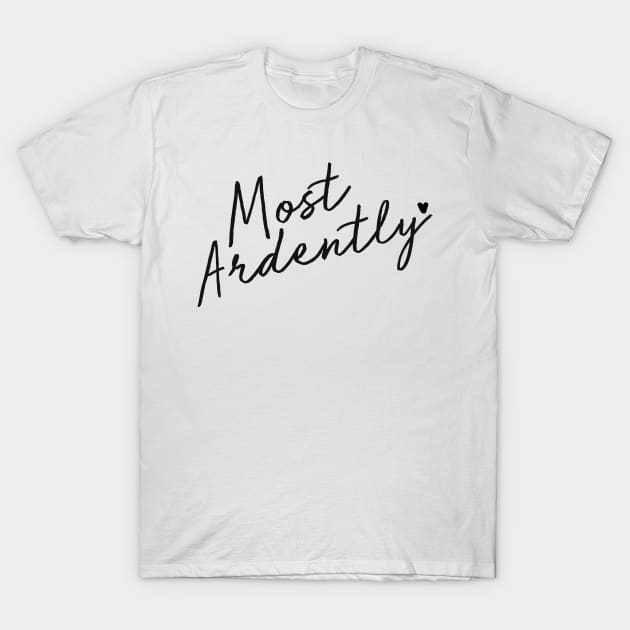 Most Ardently T-Shirt by AnObscureBird